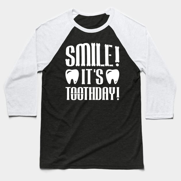 Smile, it's Toothday Baseball T-Shirt by colorsplash